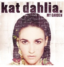 Kat Dahlia - My Garden