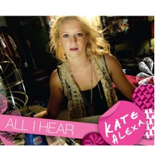 Kate Alexa - All I Hear