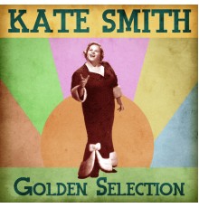 Kate Smith - Golden Selection  (Remastered)