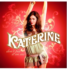 Katerine - Don't Put It On Me
