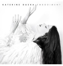 Katerine Duska - Embodiment