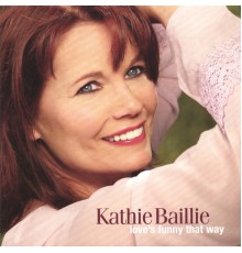 Kathie Baillie - Love's Funny That Way