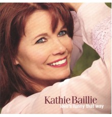 Kathie Baillie - Love's Funny That Way