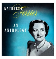 Kathleen Ferrier - An Anthology