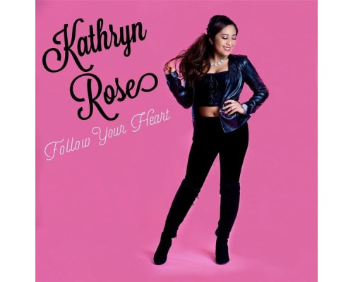 Kathryn Rose - Follow Your Heart