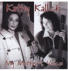 Kathy Kallick - My Mother's Voice