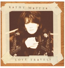 Kathy Mattea - Love Travels