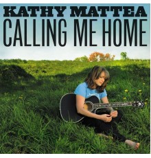 Kathy Mattea - Calling Me Home