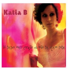 Katia B - Só Deixo Meu Coração Na Mão de Quem Pode