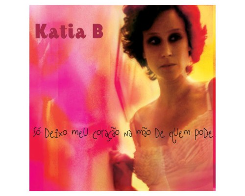 Katia B - Só Deixo Meu Coração Na Mão de Quem Pode Katia B - Só Deixo Meu Coração Na Mão de Quem Pode