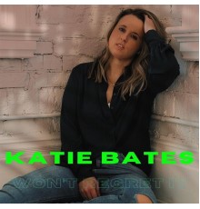 Katie Bates - Won't Regret It