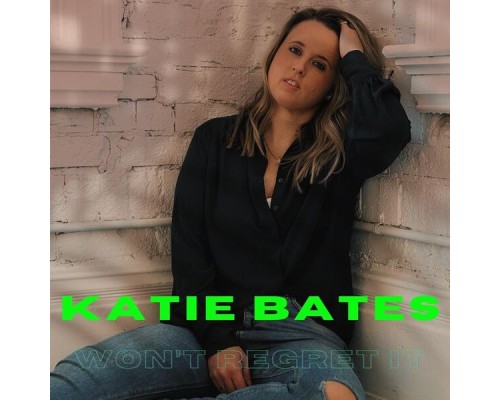 Katie Bates - Won't Regret It