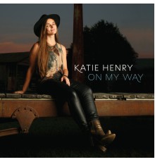 Katie Henry - On My Way