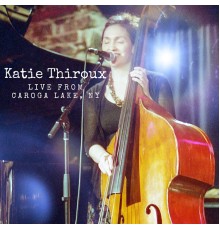 Katie Thiroux - Katie Thiroux Live from Caroga Lake, Ny