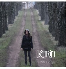 Katrin - three songs