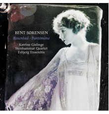 Katrine Gislinge, Stenhammar Quartet, Esbjerg Ensemble - Sørensen: Rosenbad & Pantomime