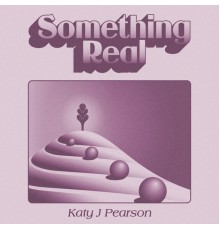 Katy J Pearson - Something Real