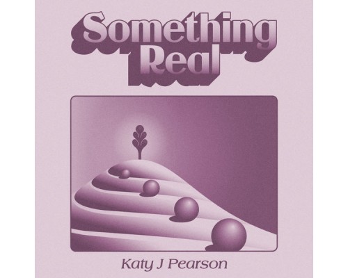 Katy J Pearson - Something Real