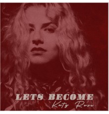 Katy Rose - Let's Become