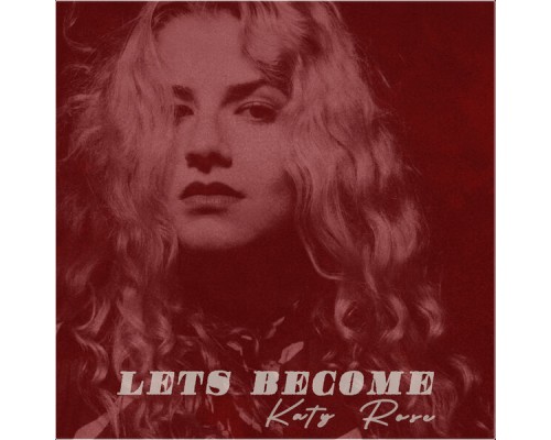 Katy Rose - Let's Become