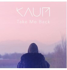 Kaum - Take Me Back