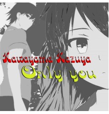 Kawayama Kazuya - Only you