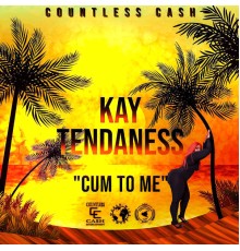 Kay Tendaness - Cum to Me