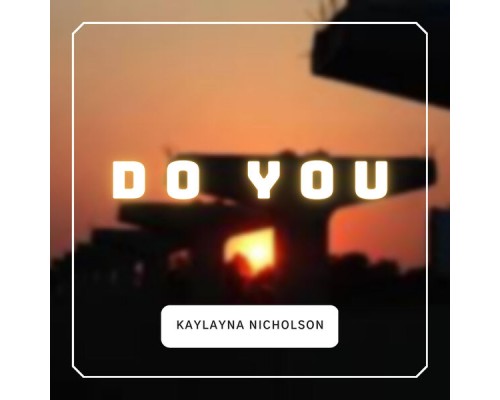 Kaylayna Nicholson - Do You