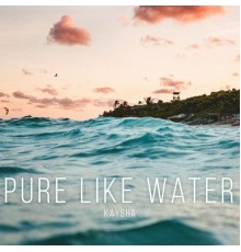 Kaysha - Pure Like Water