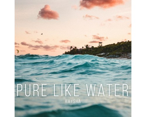 Kaysha - Pure Like Water