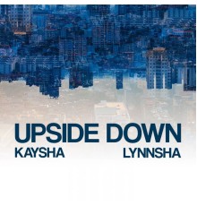 Kaysha, Lynnsha - Upside Down (Remixes)