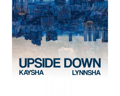 Kaysha, Lynnsha - Upside Down (Remixes)