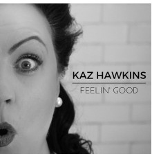 Kaz Hawkins - Feelin' good