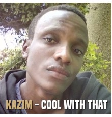 Kazim - Cool with That