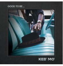 Keb' Mo' - Good To Be...