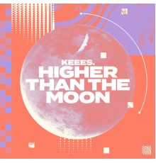 Keees. - Higher Than the Moon