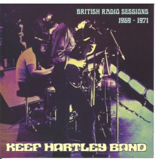 Keef Hartley Band - British Radio Sessions 1969 - 1971