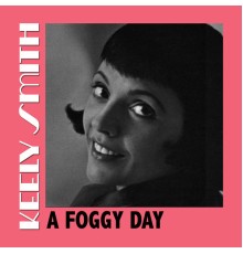 Keely Smith - A Foggy Day