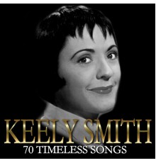 Keely Smith - 70 Timeless Songs