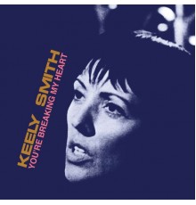 Keely Smith - You're Breaking My Heart (Expanded Edition)
