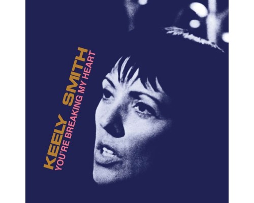 Keely Smith - You're Breaking My Heart (Expanded Edition) Keely Smith - You're Breaking My Heart (Expanded Edition)