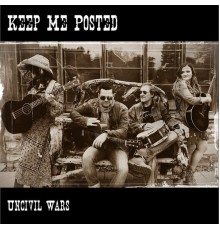 Keep Me Posted - Uncivil Wars