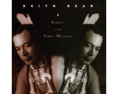 Keith Bear - Echoes of the Upper Missouri Keith Bear - Echoes of the Upper Missouri