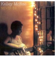 Kelley McRae - Never Be