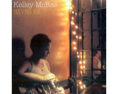 Kelley McRae - Never Be