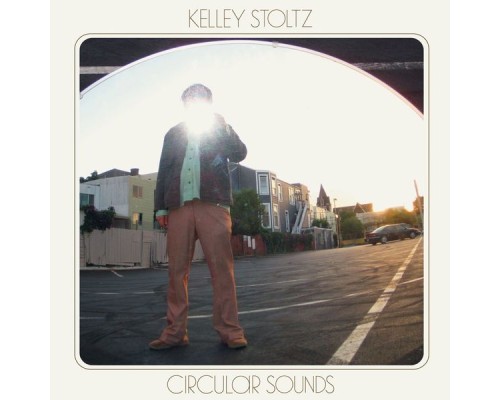 Kelley Stoltz - Circular Sounds