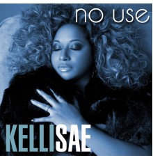 Kelli Sae - No Use