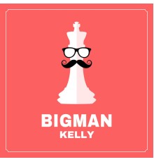 Kelly - BIG MAN