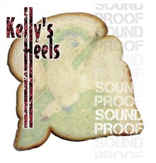 Kelly's Heels - Sound Proof