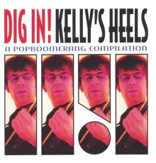 Kelly's Heels - Dig In!